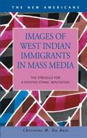 Images of West Indian immigrants in mass media the struggle for a positive ethnic reputation /