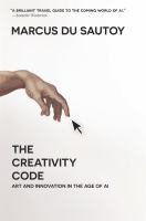 The creativity code : art and innovation in the age of AI /