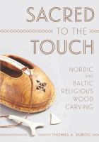 Sacred to the touch : Nordic and Baltic religious wood carving /