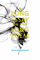 A Long Essay on the Long Poem : Modern and Contemporary Poetics and Practices.