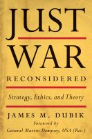 Just war reconsidered : strategy, ethics, and theory /