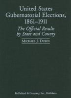 United States Gubernatorial Elections, 1861-1911 : The Official Results by State and County.