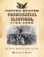 United States Presidential Elections, 1788-1860 : The Official Results by County and State.
