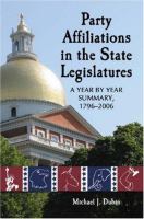 Party affiliations in the state legislatures : a year by year summary, 1796-2006 /