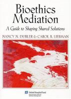 Bioethics mediation : a guide to shaping shared solutions /