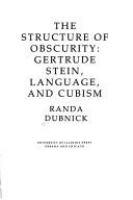 The structure of obscurity : Gertrude Stein, language, and cubism /