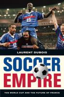 Soccer Empire : the World Cup and the Future of France.