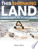 This shrinking land : climate change and Britain's coasts /