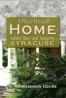 A place we call home : gender, race, and justice in Syracuse /