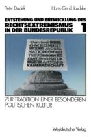 Entstehung und Entwicklung des Rechtsextremismus in der Bundesrepublik : zur Tradition einer besonderen politischen Kultur /