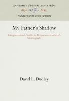 My father's shadow : intergenerational conflict in African American men's autobiography /