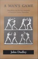 A man's game masculinity and the anti-aesthetics of American literary naturalism /