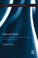 Bollywood travels culture, diaspora and border crossings in popular Hindi cinema /