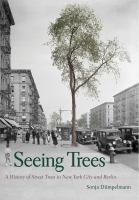 Seeing trees : a history of street trees in New York city and Berlin /