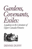 Gardens, covenants, exiles : loyalism in the literature of Upper Canada/Ontario /