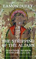 The stripping of the altars : traditional religion in England, 1400-1580 /