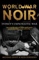 World war noir Sydney's unpatriotic war /