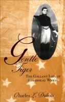 Gentle Tiger : the gallant life of Roberdeau Wheat /