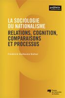 La sociologie du nationalisme relations, cognition, comparaisons et processus /