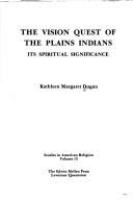 The vision quest of the Plains Indians : its spiritual significance /