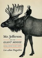 Mr. Jefferson and the giant moose : natural history in early America /