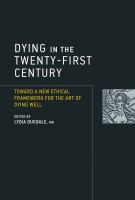 Dying in the Twenty-First Century : Toward a New Ethical Framework for the Art of Dying Well.