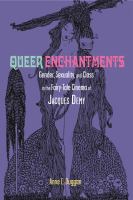 Queer enchantments gender, sexuality, and class in the fairy-tale cinema of Jacques Demy /