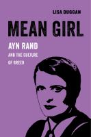 Mean girl : Ayn Rand and the culture of greed /