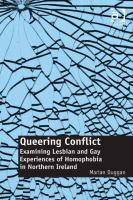 Queering Conflict : Examining Lesbian and Gay Experiences of Homophobia in Northern Ireland.