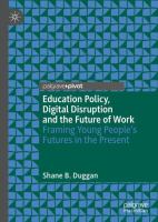 Education Policy, Digital Disruption and the Future of Work Framing Young People’s Futures in the Present /