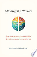 Minding the climate : how neuroscience can help us solve our environmental crisis /