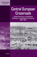 Central European crossroads : social democracy and national revolution in Bratislava (Pressburg), 1867-1921 /