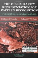 Dissimilarity Representation For Pattern Recognition, The : Foundations and Applications.
