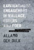 Existentialist engagement in Wallace, Eggers and Foer a philosophical analysis of contemporary American literature /