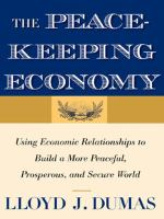 The Peacekeeping Economy : Using Economic Relationships to Build a More Peaceful, Prosperous, and Secure World.