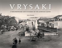 Vrysaki : A Neighborhood Lost in Search of the Athenian Agora.