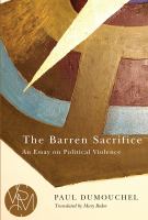 The Barren sacrifice : an essay on political violence /