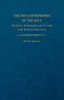 The metamorphoses of the self : the mystic, the sensualist, and the artist in the works of Julien Green /