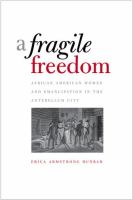 A fragile freedom : African American women and emancipation in the antebellum city /