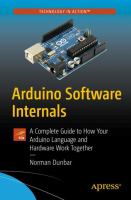 Arduino Software Internals A Complete Guide to How Your Arduino Language and Hardware Work Together /