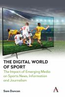 The digital world of sport : the impact of emerging media on sports news, information and journalism /