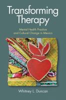 Transforming therapy : mental health practice and cultural change in Mexico /