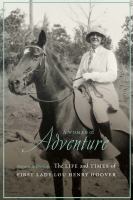 A woman of adventure the life and times of First Lady Lou Henry Hoover /