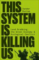 This system is killing us : land grabbing, the green economy & ecological conflict /