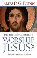Did the first Christians worship Jesus? : the New Testament evidence /
