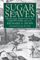 Sugar and slaves; the rise of the planter class in the English West Indies, 1624-1713 /