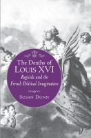 The Deaths of Louis XVI : Regicide and the French Political Imagination. /