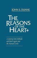 The Reasons of the Heart : a Journey into Solitude and Back Again into the Human Circle.