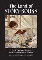 The Land of Story-Books : Scottish Children's Literature in the Long Nineteenth Century.