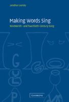 Making words sing : nineteenth- and twentieth-century song / Jonathan Dunsby.